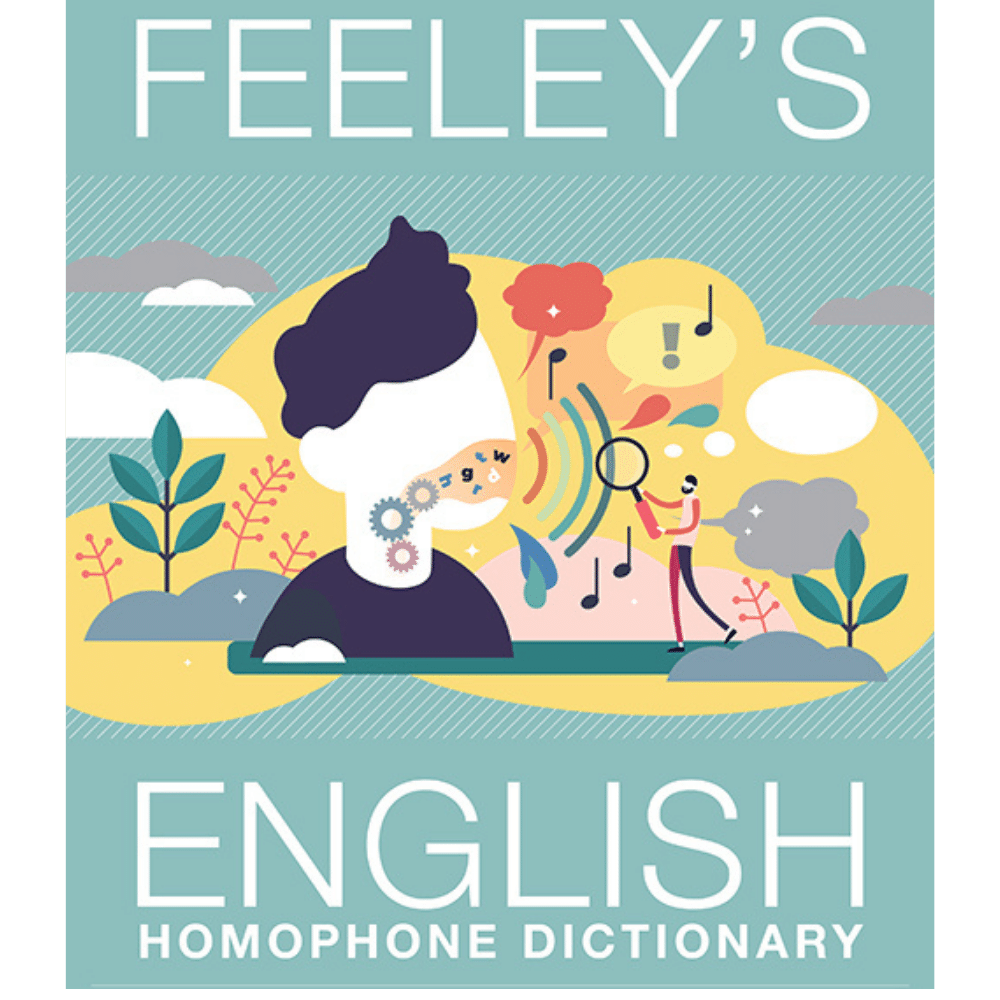 Front cover of Feeley's English Homophone Dictionary - sets, definitions, phonetics, examples - a playground for all ages